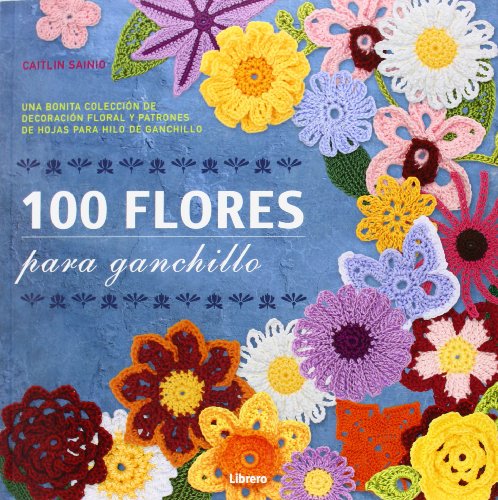 Stock image for 100 Flores Para Ganchillo - Sainio Caitlin for sale by Juanpebooks