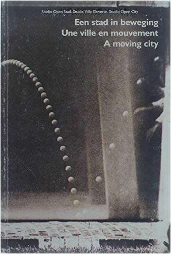 Imagen de archivo de Studio Open City - A Moving City / Een Stad in Beweging / Une Ville en Mouvement a la venta por Montreal Books