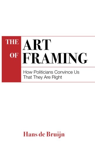 Stock image for The Art of Political Framing: How Politicians Convince Us That They Are Right for sale by Libereso