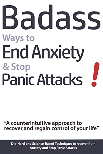 Beispielbild fr Badass Ways to End Anxiety & Stop Panic Attacks! - A counterintuitive approach to recover and regain control of your life.: Die-Hard and Science-Based . recover from Anxiety and Stop Panic Attacks zum Verkauf von SecondSale