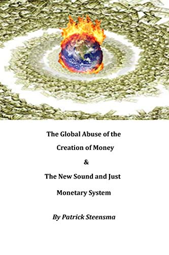 Imagen de archivo de The Global Abuse of the Creation of Money & The New Sound and Just Monetary System a la venta por SecondSale