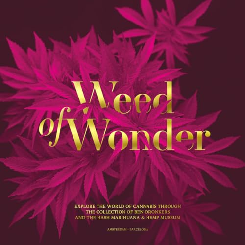 Stock image for Weed of Wonder / Explore the World of Cannabis Through the Collection of Ben Dronkers and the Hash Marihuana & Hemp Museum for sale by Louis Tinner Books