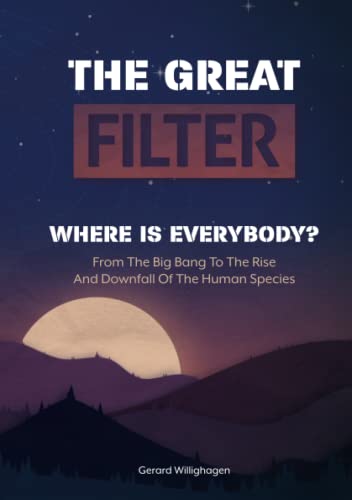 Beispielbild fr THE GREAT FILTER: FROM THE BIG BANG TO THE RISE AND DOWNFALL OF THE HUMAN SPECIES zum Verkauf von Reuseabook