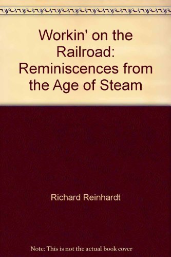 Imagen de archivo de Workin' on the Railroad: Reminiscences from the Age of Steam a la venta por Better World Books: West