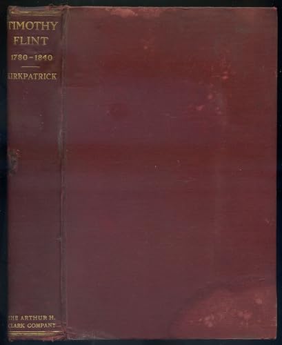 Stock image for Timothy Flint, pioneer, missionary, author, editor, 1780-1840 the story of his life among the pioneers and frontiersmen in the Ohio and Mississippi Valley and in New England and the South for sale by GLOVER'S BOOKERY, ABAA