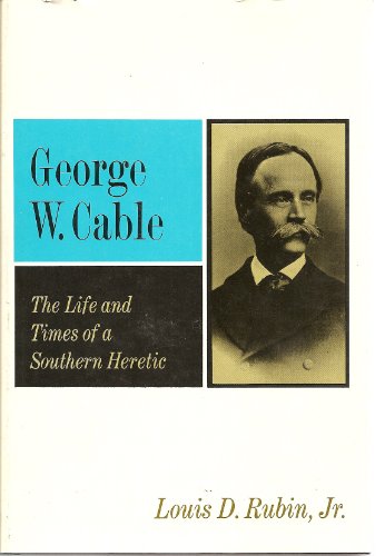 Imagen de archivo de George W. Cable: the life and times of a Southern heretic (Pegasus American authors) a la venta por Better World Books: West
