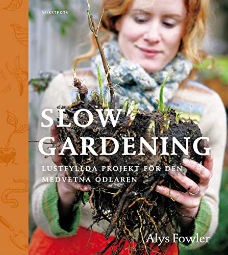 Beispielbild fr Slow gardening : lustfyllda projekt fr den medvetna odlaren zum Verkauf von Pangloss antikvariat & text.