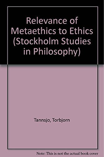 Stock image for Relevance of Metaethics to Ethics (Stockholm Studies in Philosophy) for sale by GuthrieBooks