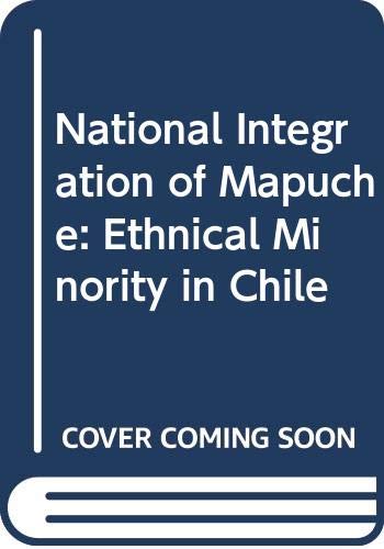 Imagen de archivo de The national integration of Mapuche, ethnical minority in Chile a la venta por Wonder Book