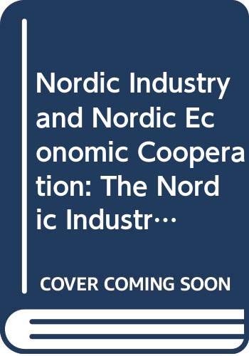 Nordic industry and Nordic economic cooperation: The Nordic industrial federations and the Nordic customs union negotiations 1947-1959 (Interest organizations and internationalism) (9789122002529) by Unknown Author