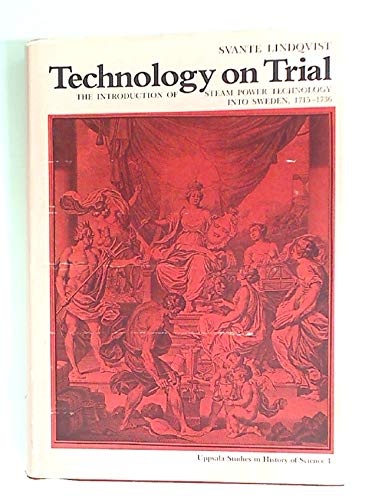 TECHNOLOGY ON TRIAL - Introduction of Steam Power Technology into Sweden, 1715-36