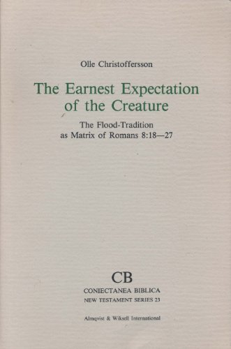 9789122009887: The Earnest Expectation of the Creature: Flood Tradition as Matrix of Romans 8: 18-27 (Coniectanea Biblica, New Testament S.)