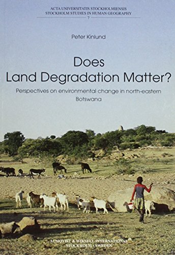 Does Land Degradation Matter?: Perspectives on Environmental Change in North-Eastern Botswana: No...