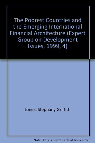 The Poorest Countries and the Emerging International Financial Architecture (Expert Group on Development Issues, 1999, 4) (9789122018629) by Jones, Stephany Griffith; Ocampo, Jose Antonio; Cailloux, Jacques