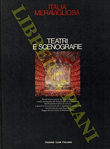 9789122903017: Teatri E Scenografie. Italia Meravigliosa. Introduzione Di Luigi Squarzina. Saggio Storico-critico Di Manfredo Tafuri