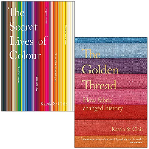 Stock image for The Secret Lives of Colour & The Golden Thread How Fabric Changed History By Kassia St Clair 2 Books Collection Set for sale by Lucky's Textbooks