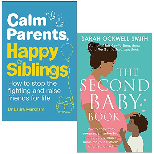 Stock image for Calm Parents Happy Siblings By Dr. Laura Markham & The Second Baby Book By Sarah Ockwell-Smith 2 Books Collection Set for sale by Books Unplugged