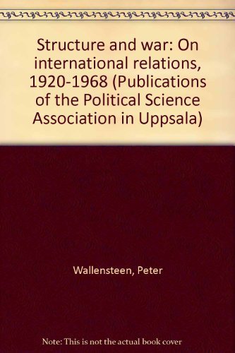 Structure and war: On international relations, 1920-1968 (Publications of the Political Science Association in Uppsala) (9789129420470) by Wallensteen, Peter