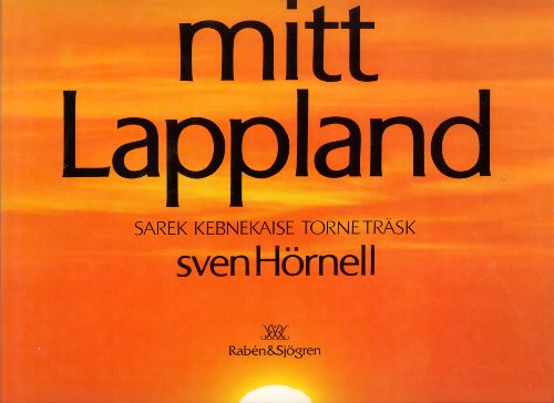 9789129592849: Mitt Lappland: Sarek Kebnekaise Torne Trsk