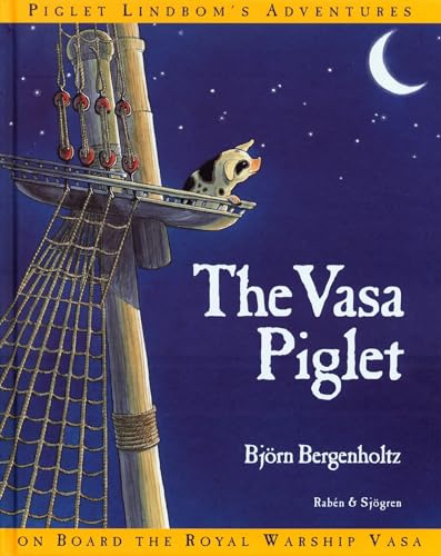 Imagen de archivo de The Vasa Piglet: Piglet Lindbom's Adventures On Board the Royal Warship Vasa a la venta por SecondSale