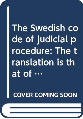 Stock image for The Swedish Code of Judicial Procedure: The Translation Is That of the Wording of the Code of Judicial Procedure as at January 1, 1985 for sale by Defunct Books