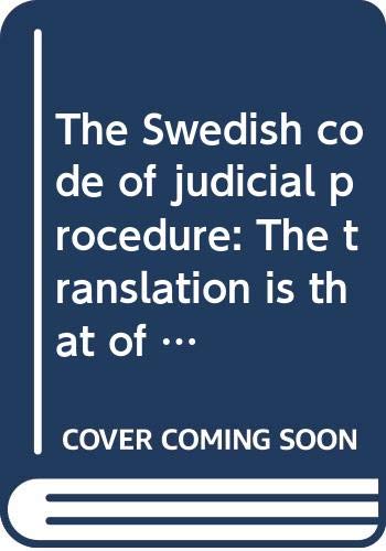 9789138088456: The Swedish code of judicial procedure: The translation is that of the wording of the code of judicial procedure as at January 1, 1985 (Report)