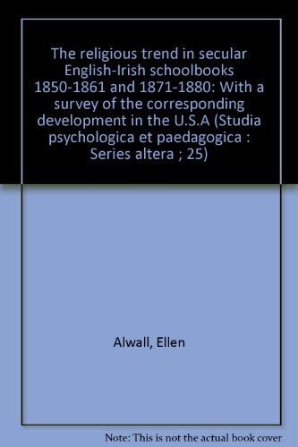 Imagen de archivo de THE RELIGIOUS TREND IN SECULAR ENGLISH-IRISH SCHOOLBOOKS 1850-1861 AND 1871-1880: WITH A SURVEY OF THE CORRESPONDING DEVELOPMENT IN THE U.S.A (STUDIA PSYCHOLOGICA ET PAEDAGOGICA : SERIES ALTERA ; 25) a la venta por Green Ink Booksellers