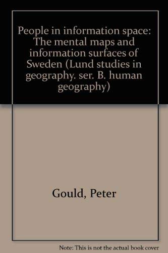 Imagen de archivo de People in Information Space: The Mental Maps and Information: Surfaces of Sweden (Lund Studies in Geography, Series B, Human Geography, No. 42) a la venta por Better World Books Ltd