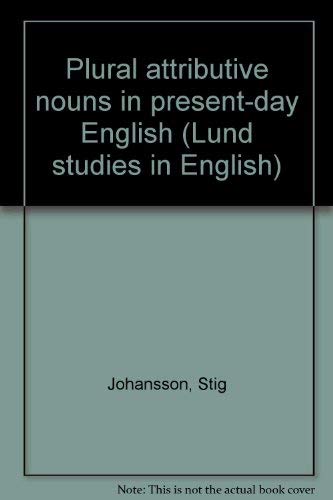 Plural attributive nouns in present-day English (Lund studies in English) (9789140047618) by Stig Johansson