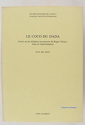 Le Coco du Dada: Victor ou les Enfants au pauvoir de Roger Vitrac: texte et représentation. Disse...