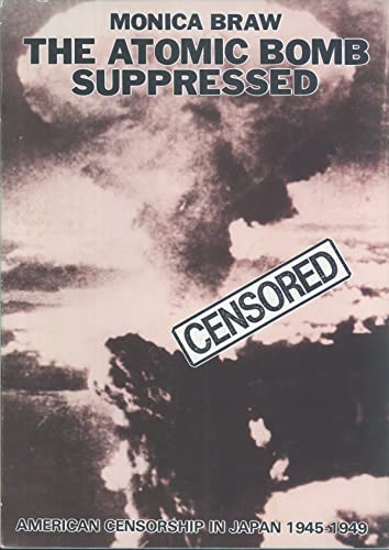 Stock image for Atomic Bomb Suppressed: American Censorship in Japan 1945-1949 for sale by Masalai Press