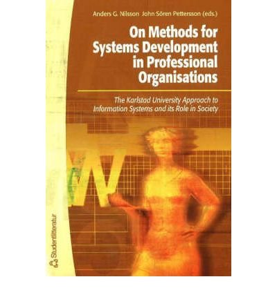 Stock image for On Methods for Systems Development in Professional Organisations: The Karlstad University Approach to Information Systems and Its Role in Society for sale by Cambridge Rare Books