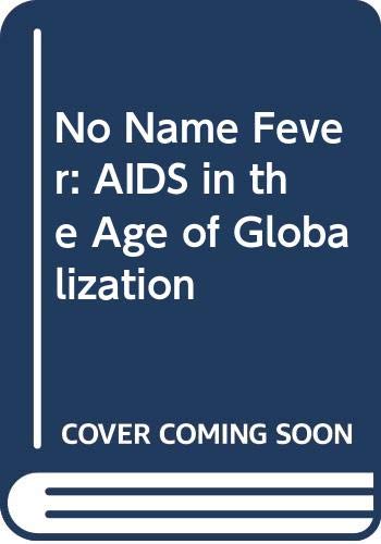 Imagen de archivo de No Name Fever : AIDS in the Age of Globalization a la venta por Shadow Books