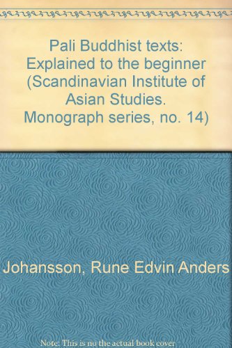 Pali Buddhist texts: Explained to the beginner (Scandinavian Institute of Asian Studies. Monograph series, no. 14) (9789144082110) by Johansson, Rune Edvin Anders