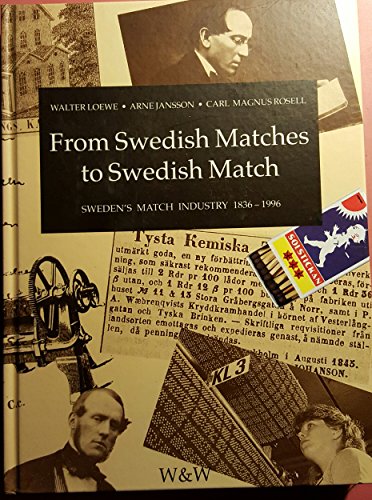 From Swedish Matches to Swedish Match the Swedish Match Industry 1836-1996 - Unknown Author