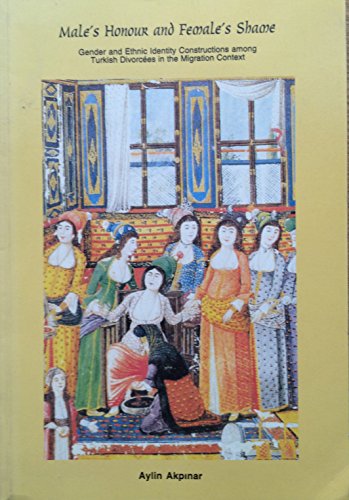 9789150612615: Male's honour and female's shame: Gender and ethnic identity constructions among Turkish divorcées in the migration context