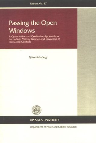 Beispielbild fr Passing the Open Windows: A Quantitative & Qualitative Approach to Immediate Balance & Escalation of Protracted Conflicts (Uppsala University Department of Peace & Conflict Research, Report No. 47) zum Verkauf von Irish Booksellers