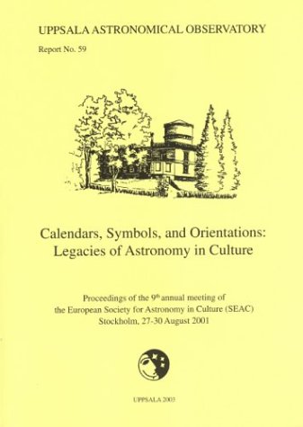 CALENDARS, SYMBOLS, AND ORIENTATIONS: LEGACIES OF ASTRONOMY IN CULTURE. PROCEEDINGS OF THE 9TH AN...