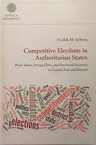 9789150622263: Competitive Elections in Authoritarian States: Weak States, Strong Elites, and Fractional Societies in Central Asia and Beyond