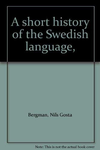 A Short History of the Swedish Language, Translated and Adapted By Francis P. Magoun Jr. & Helge ...
