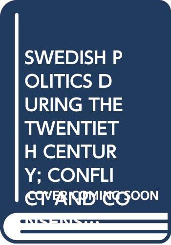 9789152005736: SWEDISH POLITICS DURING THE TWENTIETH CENTURY; CONFLICT AND CONSENSUS; 5TH REVISED EDITION