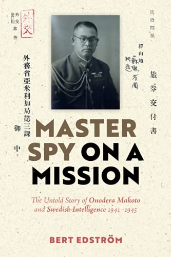 Beispielbild fr Master Spy on a Mission: The Untold Story of Onodera Makoto and Swedish Intelligence 1941?1945 zum Verkauf von Books Unplugged