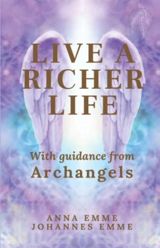 Imagen de archivo de LIVE A RICHER LIFE: With Guidance From Archangels a la venta por Books Unplugged