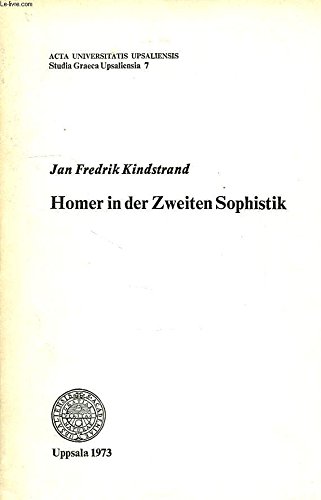 Beispielbild fr Homer in der Zweiten Sophistik: Studien zu der Homerlekture und dem Homerbild bei Dion von Prusa, Maximos von Tyros und Ailios Aristeides (Acta Universitatis Upsaliensis 7) zum Verkauf von Powell's Bookstores Chicago, ABAA