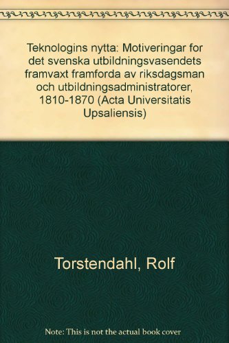 Beispielbild fr Teknologins nytta: Motiveringar fo?r det svenska utbildningsva?sendets framva?xt framfo?rda av riksdagsma?n och utbildningsadministrato?rer, 1810-1870 . Universitatis Upsaliensis) (Swedish Edition) zum Verkauf von A Squared Books (Don Dewhirst)