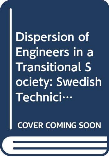Imagen de archivo de Dispersion of engineers in a transitional society : Swedish technicians 1860-1940 a la venta por Kloof Booksellers & Scientia Verlag