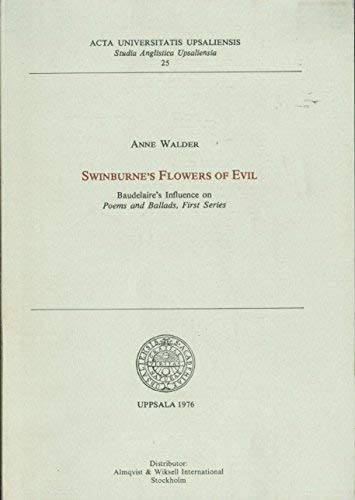 Beispielbild fr Swinburne's flowers of evil: Baudelaire's influence on Poems and ballads, first series (Studia Anglistica Upsaliensia) zum Verkauf von Irish Booksellers