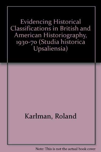 Beispielbild fr Evidencing historical classifications in British and American historiography 1930-1970 (Acta Universitatis Upsaliensis) zum Verkauf von dsmbooks