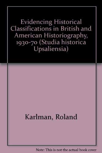 Stock image for Evidencing Historical Classifications : In British and American Historiography 1930-1970 for sale by Defunct Books