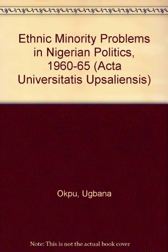 Beispielbild fr Ethnic minority problems in Nigerian politics, 1960-1965 (Acta Universitatis Upsaliensis) zum Verkauf von mountain